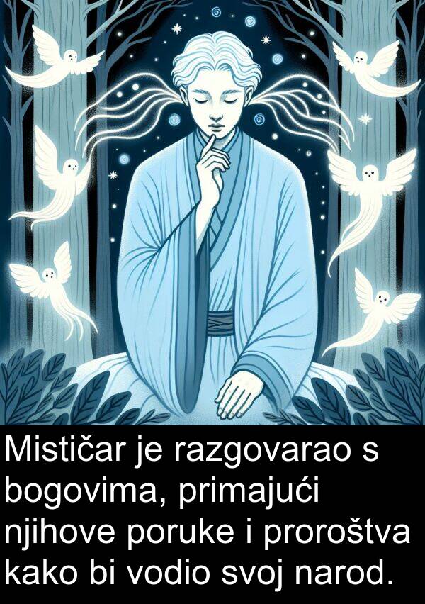 bogovima: Mističar je razgovarao s bogovima, primajući njihove poruke i proroštva kako bi vodio svoj narod.