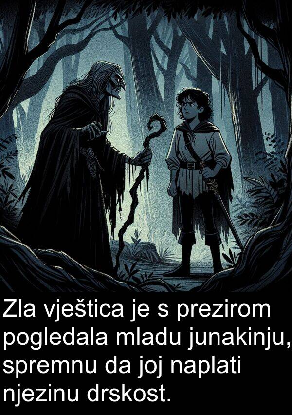 naplati: Zla vještica je s prezirom pogledala mladu junakinju, spremnu da joj naplati njezinu drskost.