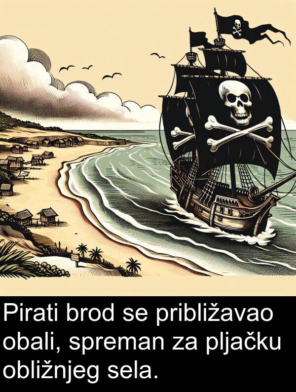 obližnjeg: Pirati brod se približavao obali, spreman za pljačku obližnjeg sela.