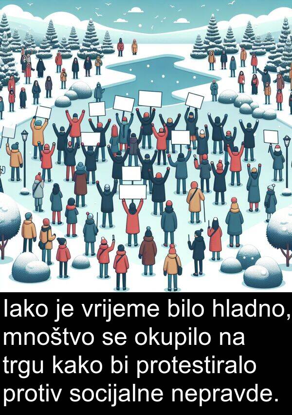 hladno: Iako je vrijeme bilo hladno, mnoštvo se okupilo na trgu kako bi protestiralo protiv socijalne nepravde.