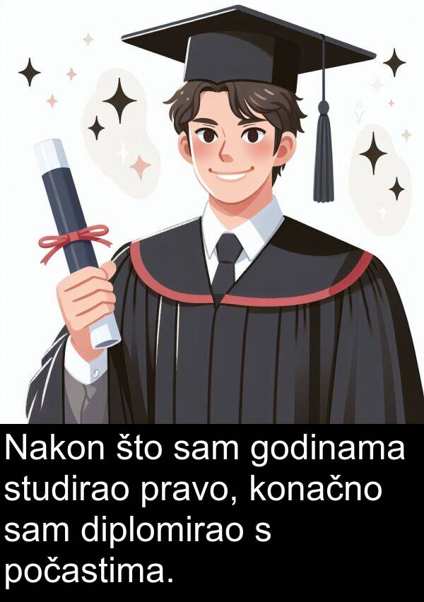 godinama: Nakon što sam godinama studirao pravo, konačno sam diplomirao s počastima.