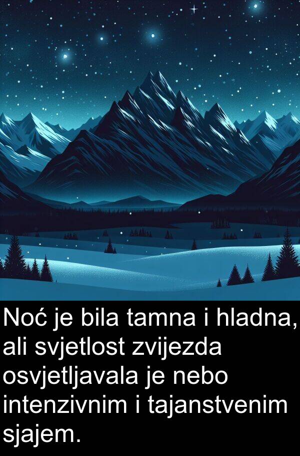 hladna: Noć je bila tamna i hladna, ali svjetlost zvijezda osvjetljavala je nebo intenzivnim i tajanstvenim sjajem.