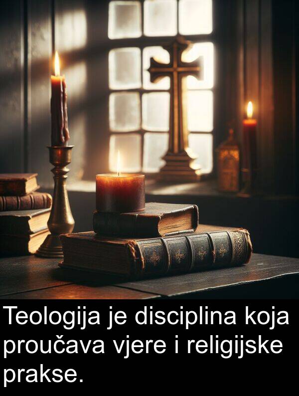 vjere: Teologija je disciplina koja proučava vjere i religijske prakse.