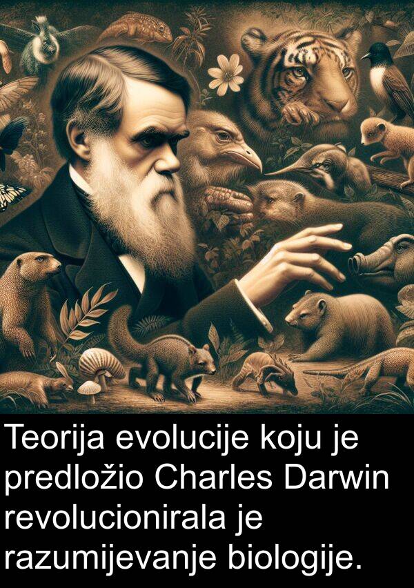 biologije: Teorija evolucije koju je predložio Charles Darwin revolucionirala je razumijevanje biologije.