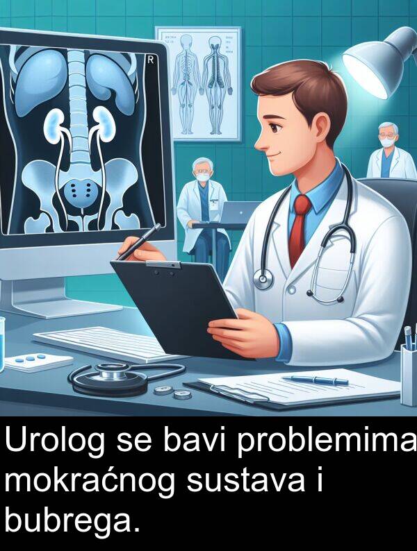 bavi: Urolog se bavi problemima mokraćnog sustava i bubrega.