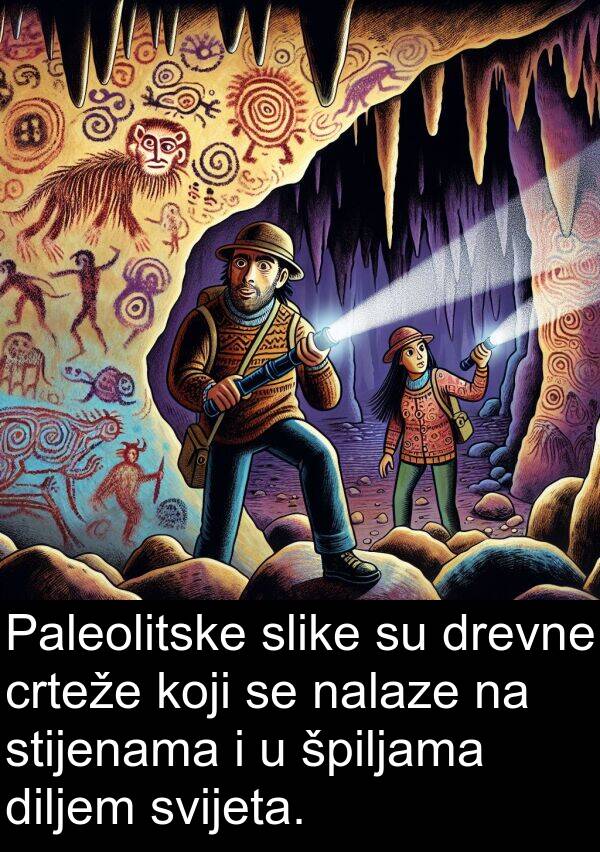 nalaze: Paleolitske slike su drevne crteže koji se nalaze na stijenama i u špiljama diljem svijeta.