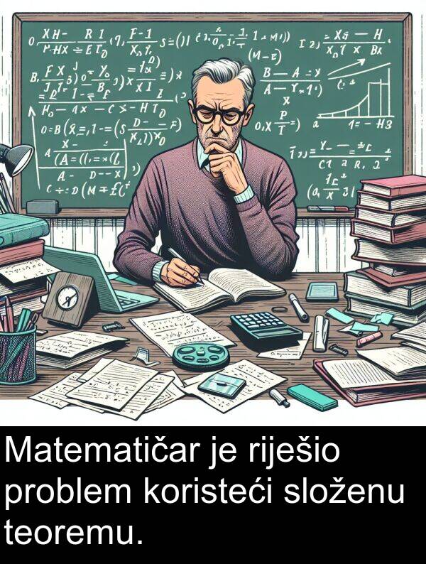 teoremu: Matematičar je riješio problem koristeći složenu teoremu.