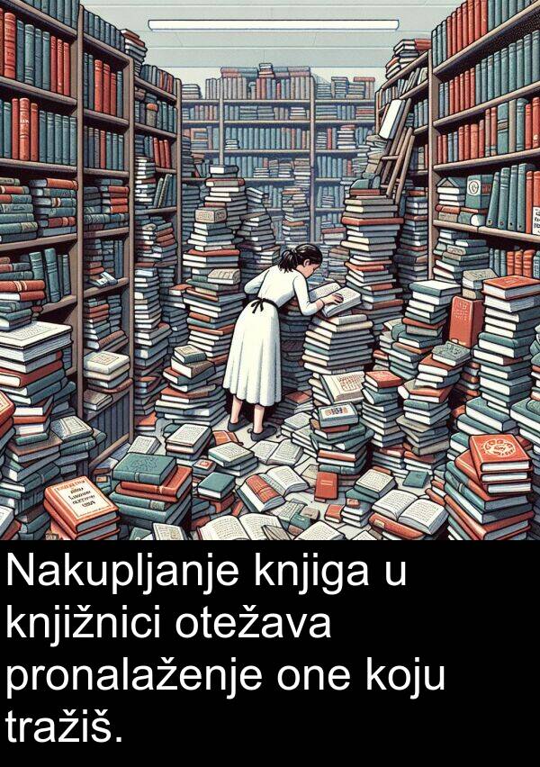 knjiga: Nakupljanje knjiga u knjižnici otežava pronalaženje one koju tražiš.