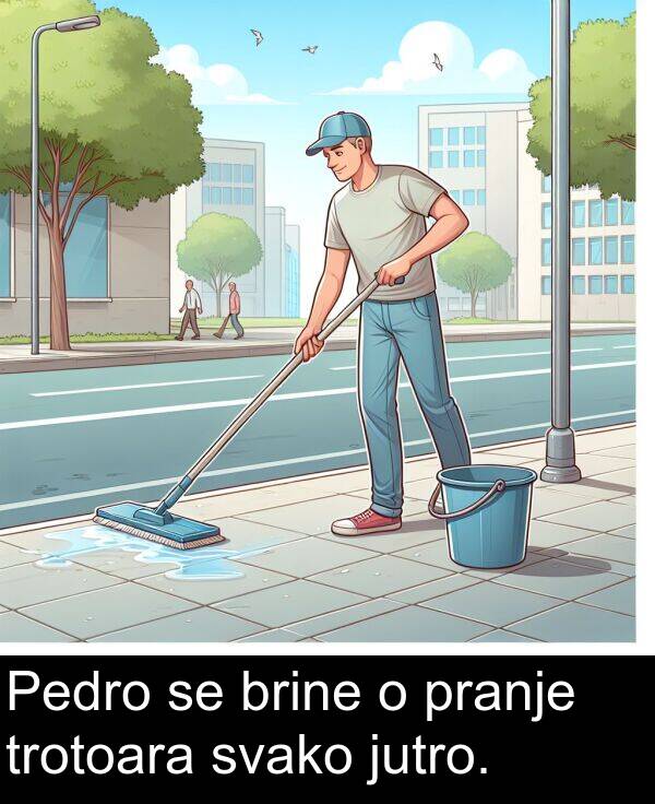 brine: Pedro se brine o pranje trotoara svako jutro.