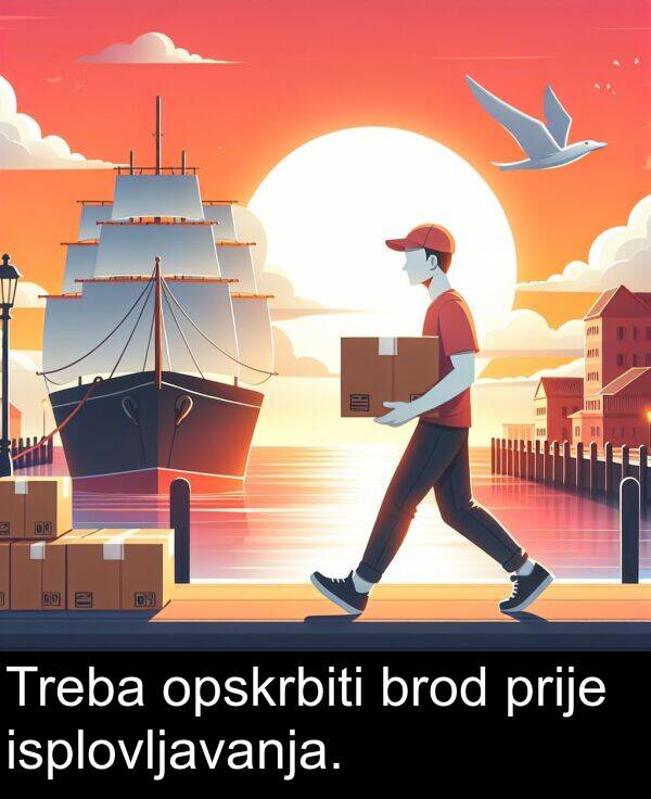 isplovljavanja: Treba opskrbiti brod prije isplovljavanja.