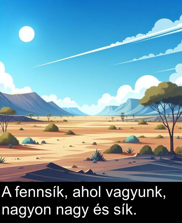 fennsík: A fennsík, ahol vagyunk, nagyon nagy és sík.