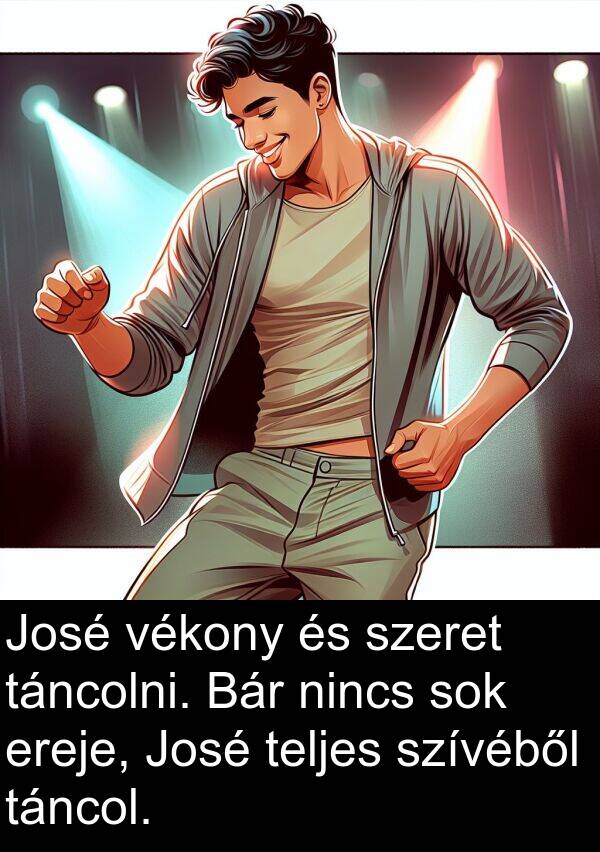 vékony: José vékony és szeret táncolni. Bár nincs sok ereje, José teljes szívéből táncol.