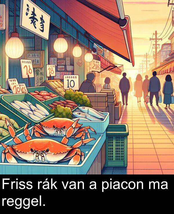 van: Friss rák van a piacon ma reggel.