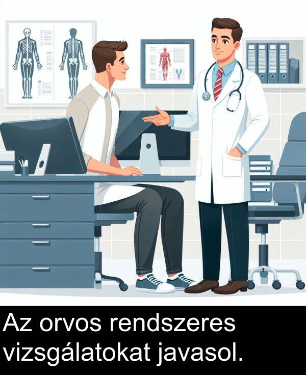 javasol: Az orvos rendszeres vizsgálatokat javasol.