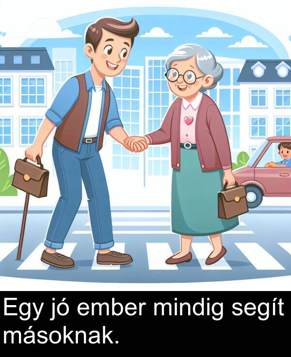 másoknak: Egy jó ember mindig segít másoknak.