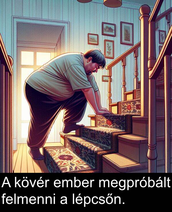 ember: A kövér ember megpróbált felmenni a lépcsőn.