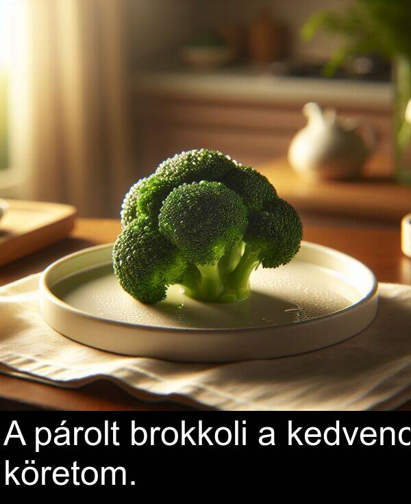 brokkoli: A párolt brokkoli a kedvenc köretom.