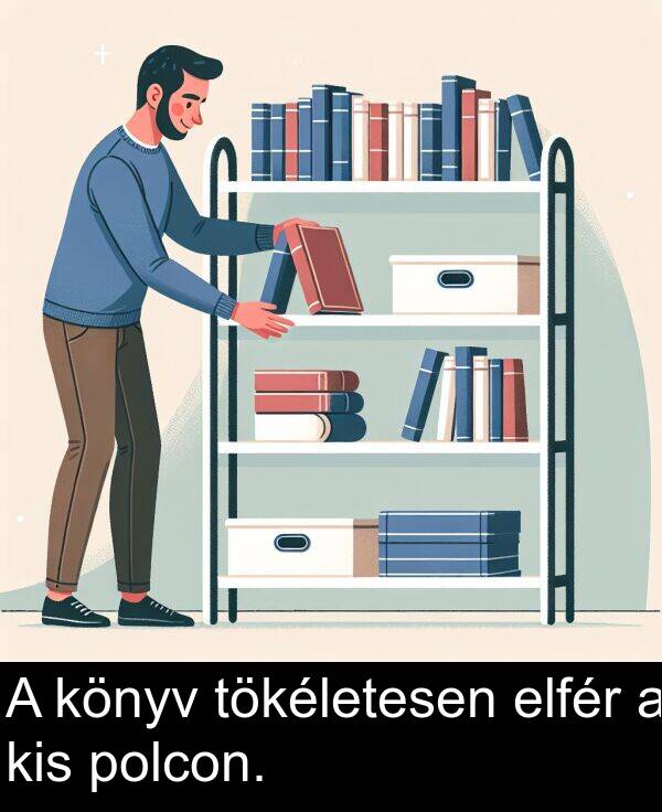 tökéletesen: A könyv tökéletesen elfér a kis polcon.