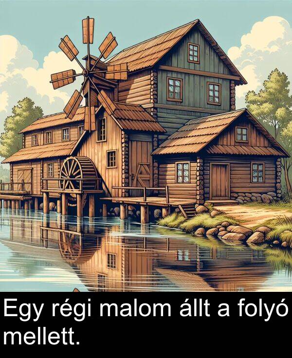 régi: Egy régi malom állt a folyó mellett.