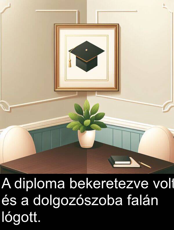 diploma: A diploma bekeretezve volt és a dolgozószoba falán lógott.