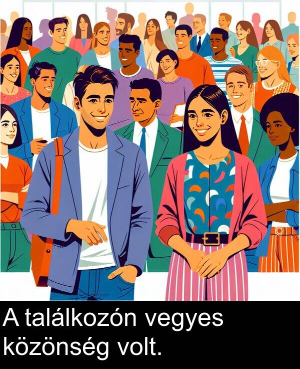 találkozón: A találkozón vegyes közönség volt.