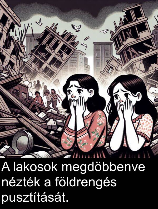 megdöbbenve: A lakosok megdöbbenve nézték a földrengés pusztítását.