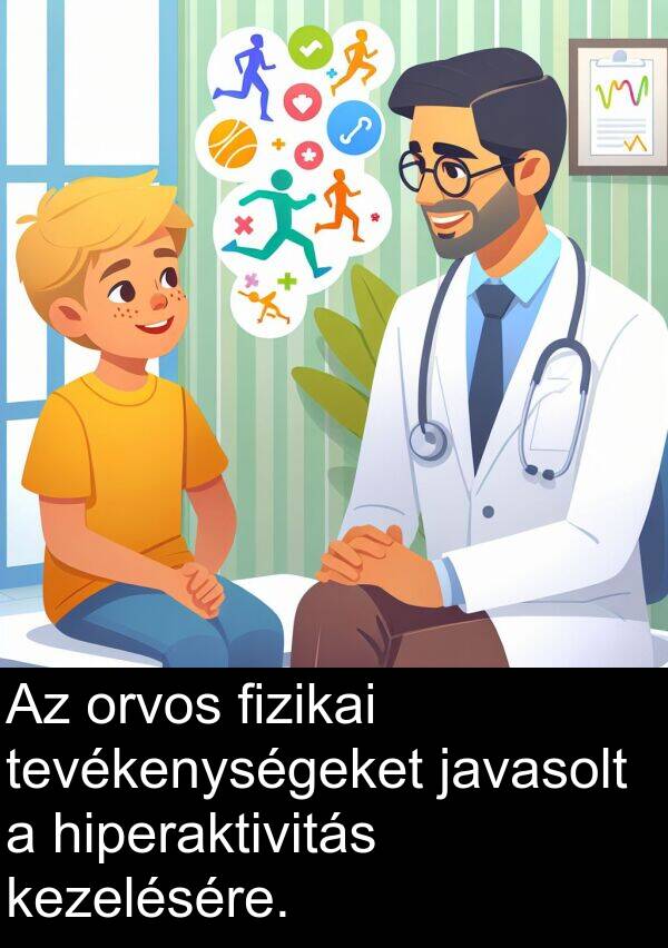 tevékenységeket: Az orvos fizikai tevékenységeket javasolt a hiperaktivitás kezelésére.