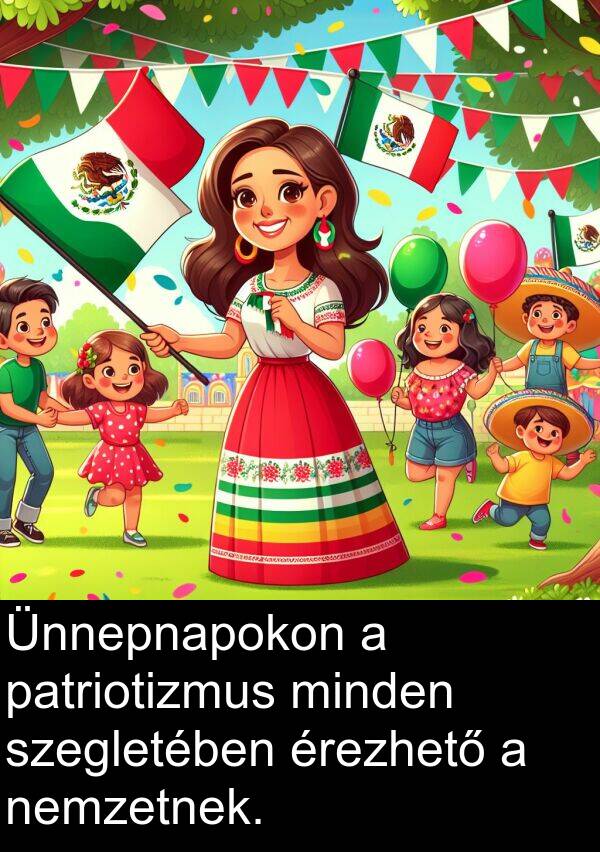 érezhető: Ünnepnapokon a patriotizmus minden szegletében érezhető a nemzetnek.