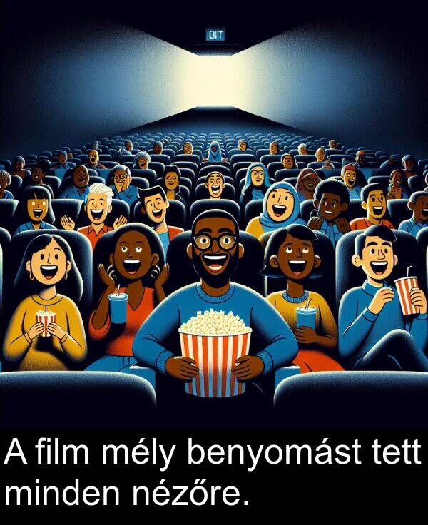 mély: A film mély benyomást tett minden nézőre.