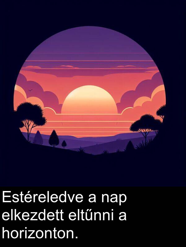 elkezdett: Estéreledve a nap elkezdett eltűnni a horizonton.