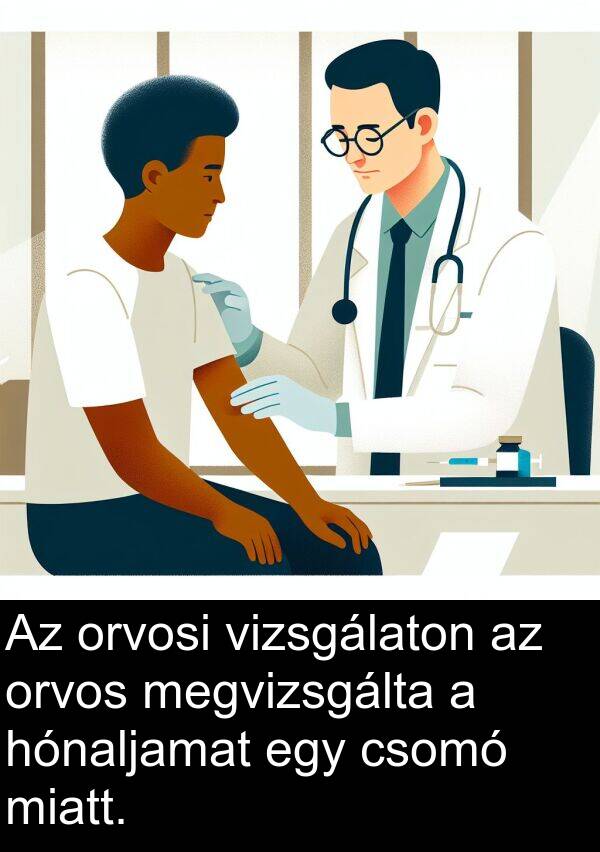 csomó: Az orvosi vizsgálaton az orvos megvizsgálta a hónaljamat egy csomó miatt.