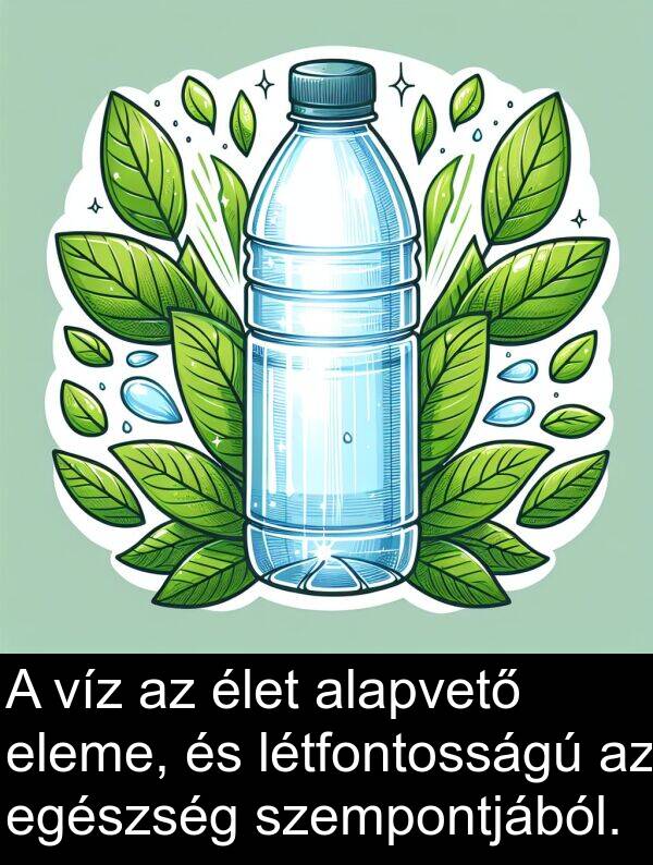 alapvető: A víz az élet alapvető eleme, és létfontosságú az egészség szempontjából.