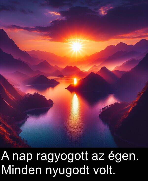 égen: A nap ragyogott az égen. Minden nyugodt volt.