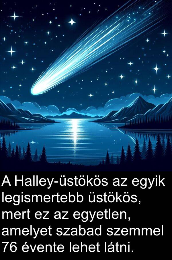 üstökös: A Halley-üstökös az egyik legismertebb üstökös, mert ez az egyetlen, amelyet szabad szemmel 76 évente lehet látni.