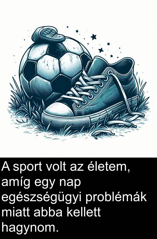 hagynom: A sport volt az életem, amíg egy nap egészségügyi problémák miatt abba kellett hagynom.