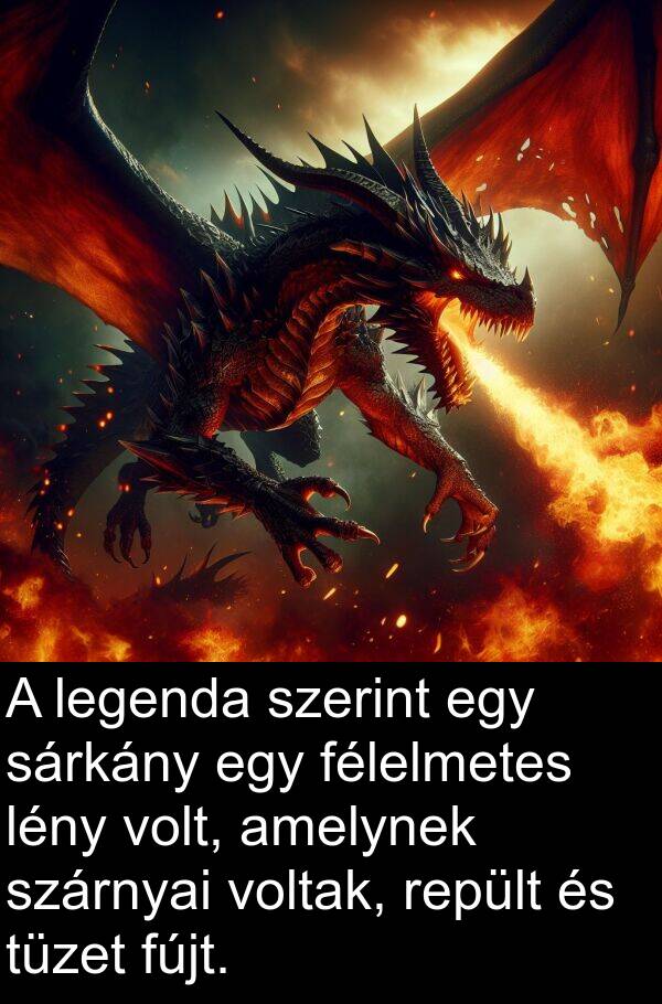 repült: A legenda szerint egy sárkány egy félelmetes lény volt, amelynek szárnyai voltak, repült és tüzet fújt.