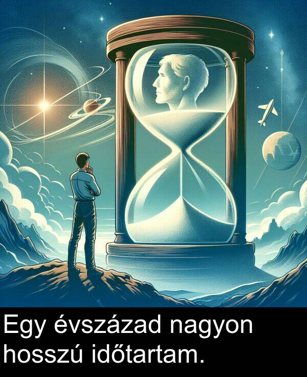 évszázad: Egy évszázad nagyon hosszú időtartam.