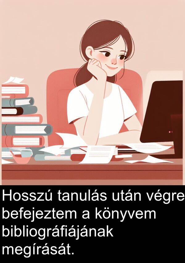 befejeztem: Hosszú tanulás után végre befejeztem a könyvem bibliográfiájának megírását.