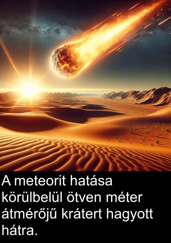 hagyott: A meteorit hatása körülbelül ötven méter átmérőjű krátert hagyott hátra.