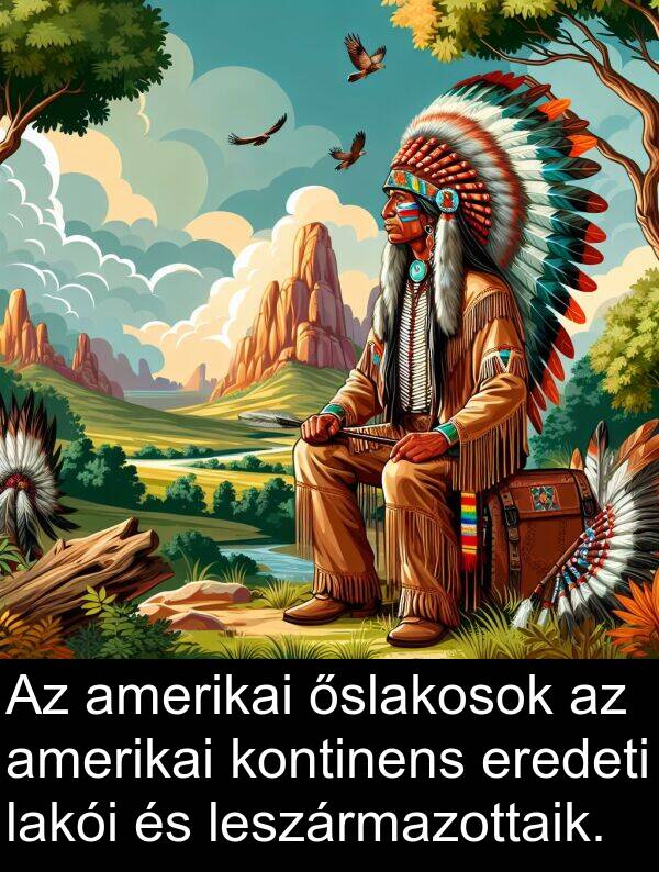 őslakosok: Az amerikai őslakosok az amerikai kontinens eredeti lakói és leszármazottaik.