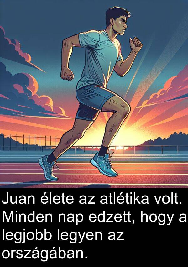 élete: Juan élete az atlétika volt. Minden nap edzett, hogy a legjobb legyen az országában.