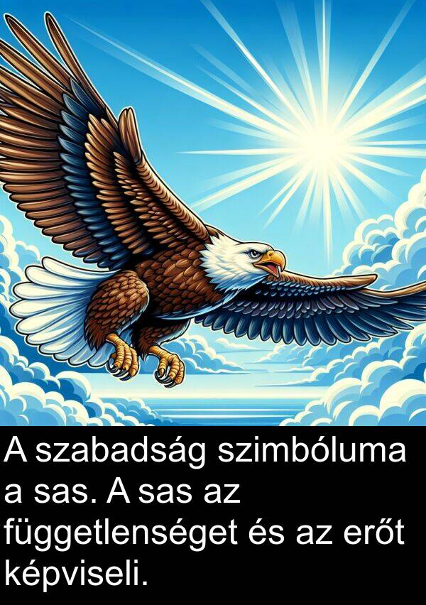 erőt: A szabadság szimbóluma a sas. A sas az függetlenséget és az erőt képviseli.