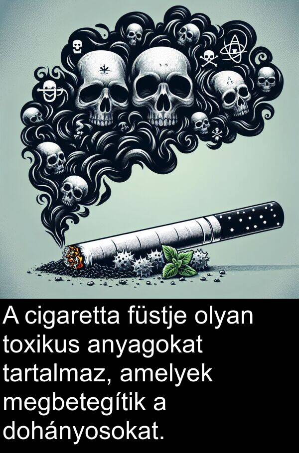 cigaretta: A cigaretta füstje olyan toxikus anyagokat tartalmaz, amelyek megbetegítik a dohányosokat.