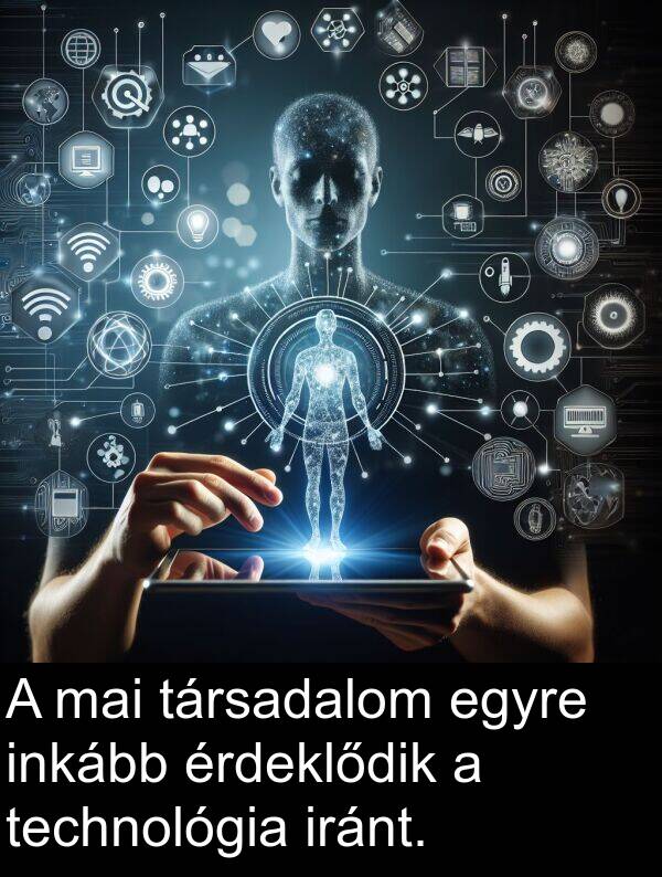 mai: A mai társadalom egyre inkább érdeklődik a technológia iránt.