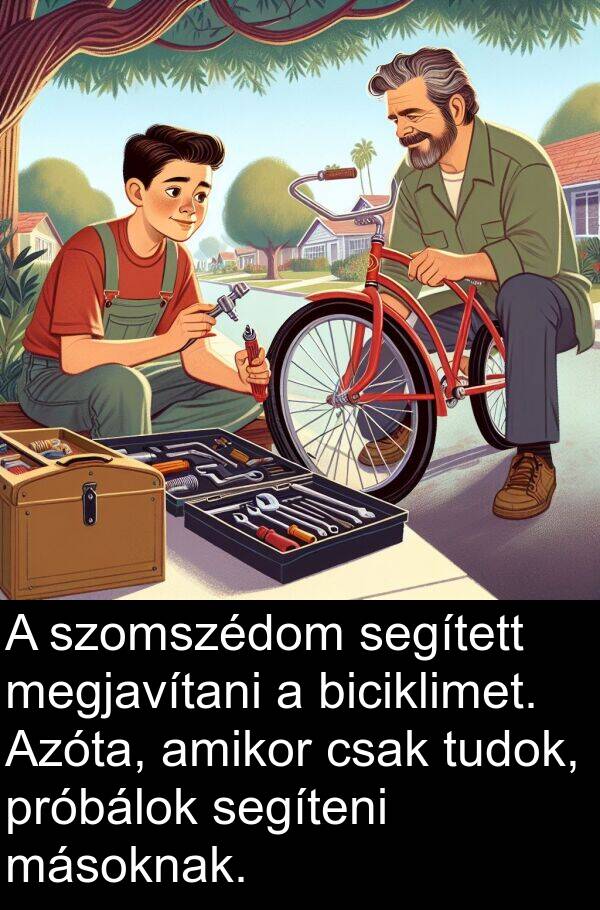 csak: A szomszédom segített megjavítani a biciklimet. Azóta, amikor csak tudok, próbálok segíteni másoknak.