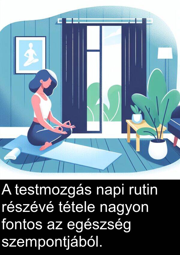 testmozgás: A testmozgás napi rutin részévé tétele nagyon fontos az egészség szempontjából.