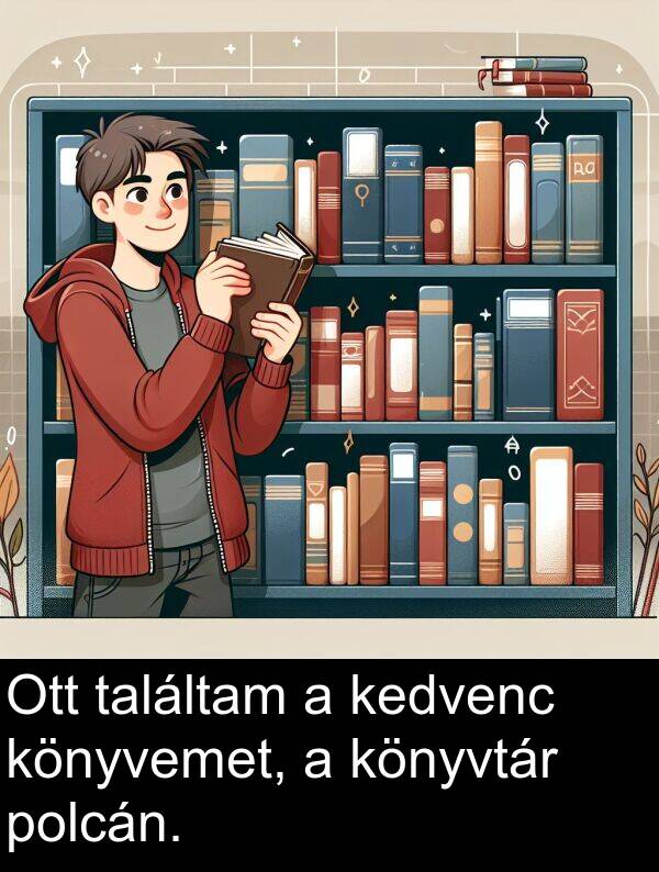 találtam: Ott találtam a kedvenc könyvemet, a könyvtár polcán.