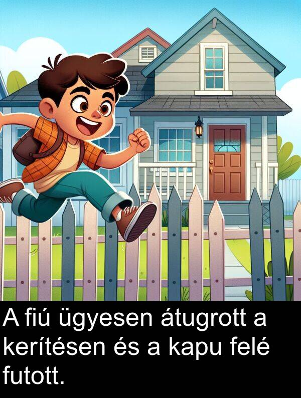 ügyesen: A fiú ügyesen átugrott a kerítésen és a kapu felé futott.