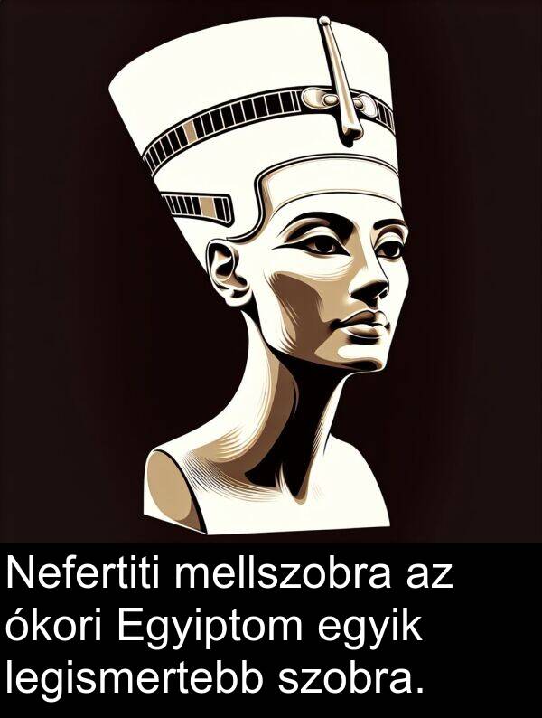 egyik: Nefertiti mellszobra az ókori Egyiptom egyik legismertebb szobra.