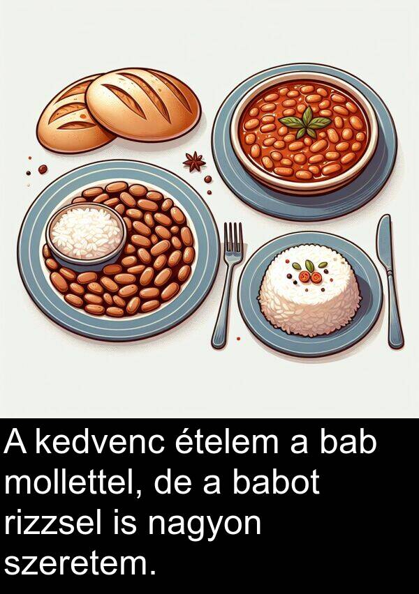 babot: A kedvenc ételem a bab mollettel, de a babot rizzsel is nagyon szeretem.